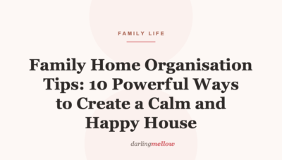 Family Home Organisation Tips: 10 Powerful Ways to Create a Calm and Happy House