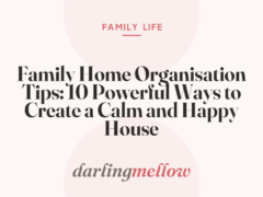 Family Home Organisation Tips: 10 Powerful Ways to Create a Calm and Happy House
