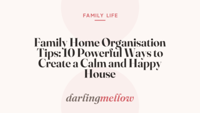 Family Home Organisation Tips: 10 Powerful Ways to Create a Calm and Happy House