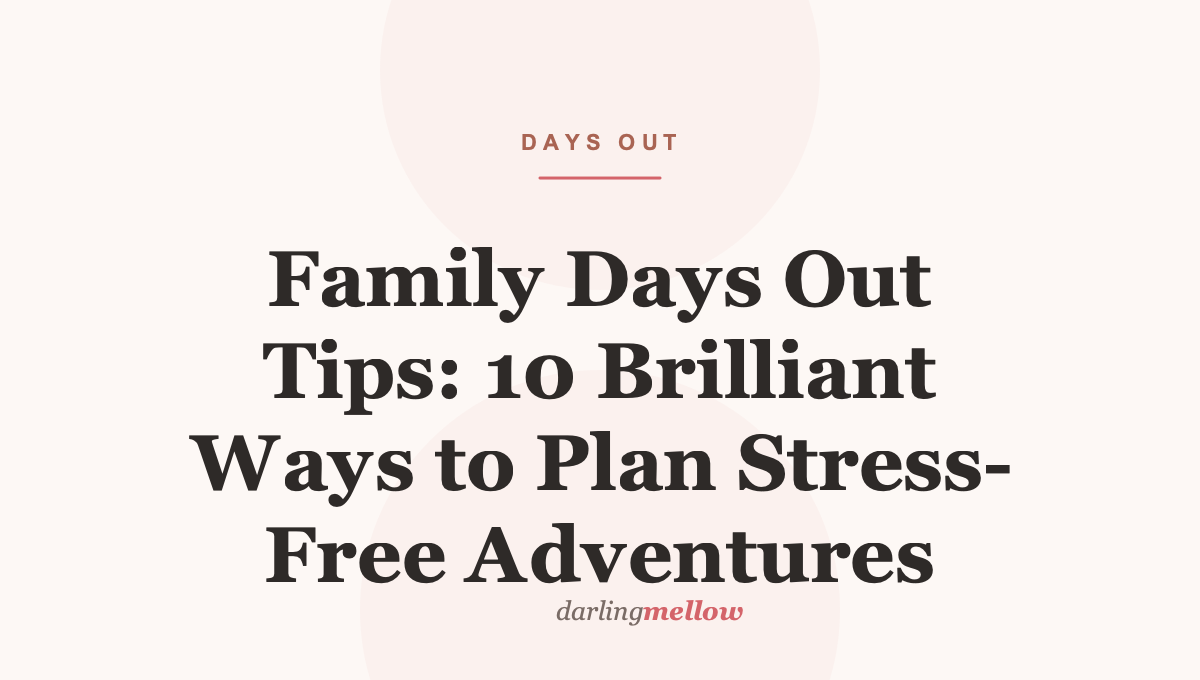 Family Days Out Tips: 10 Brilliant Ways to Plan Stress-Free Adventures