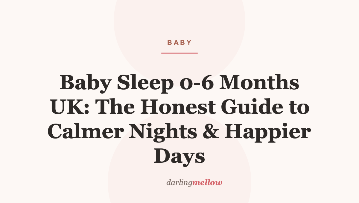 Baby Sleep 0–6 Months UK: The Honest Guide to Calmer Nights & Happier Days