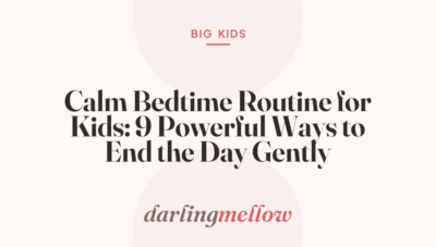 Calm Bedtime Routine for Kids: 9 Powerful Ways to End the Day Gently