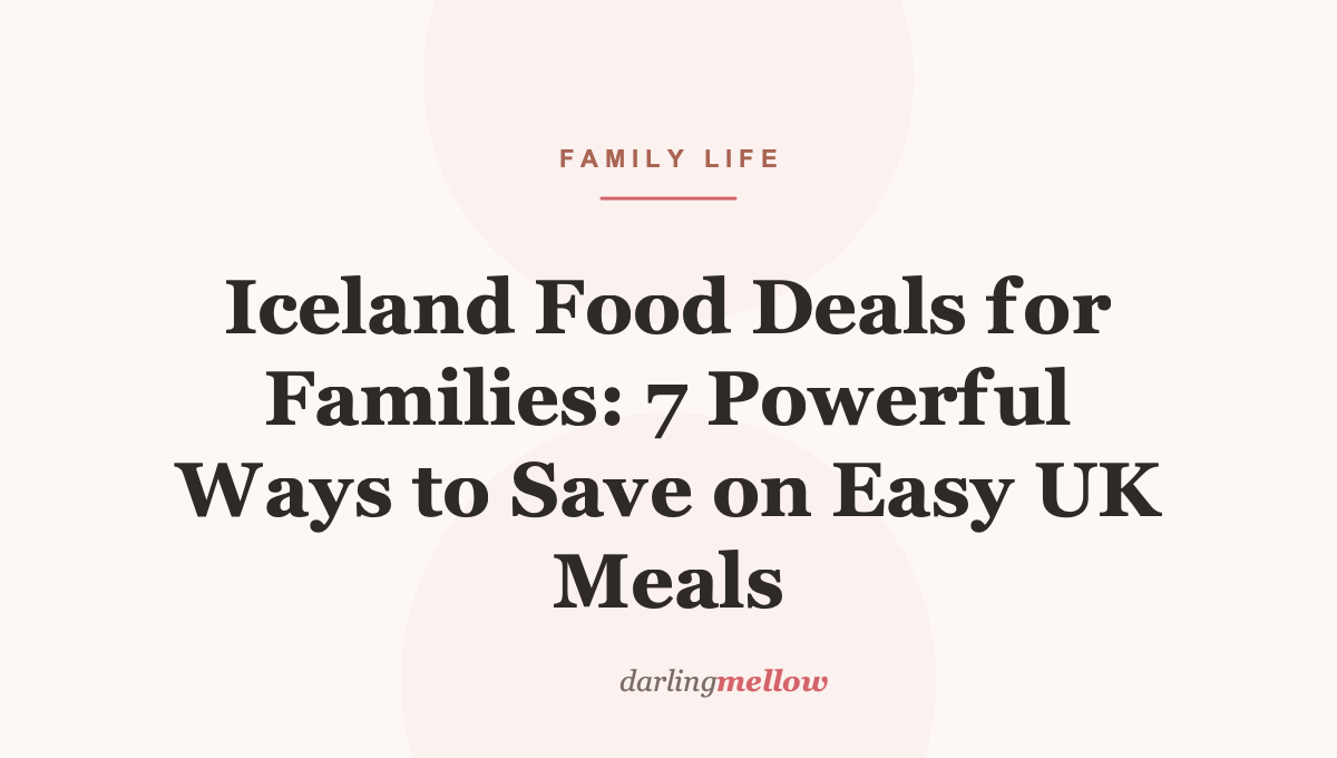 Iceland Food Deals for Families: 7 Powerful Ways to Save on Easy UK Meals