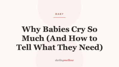 Why Babies Cry So Much (And How to Tell What They Need) | Darling Mellow
