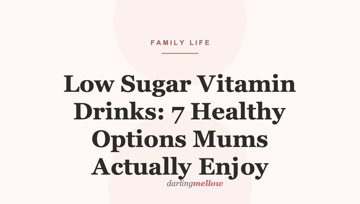 Low Sugar Vitamin Drinks: 7 Healthy Options Mums Actually Enjoy | Darling Mellow