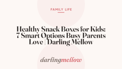 Healthy Snack Boxes for Kids: 7 Smart Options Busy Parents Love | Darling Mellow