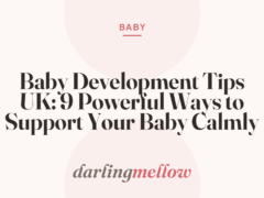 Baby Development Tips UK: 9 Powerful Ways to Support Your Baby Calmly