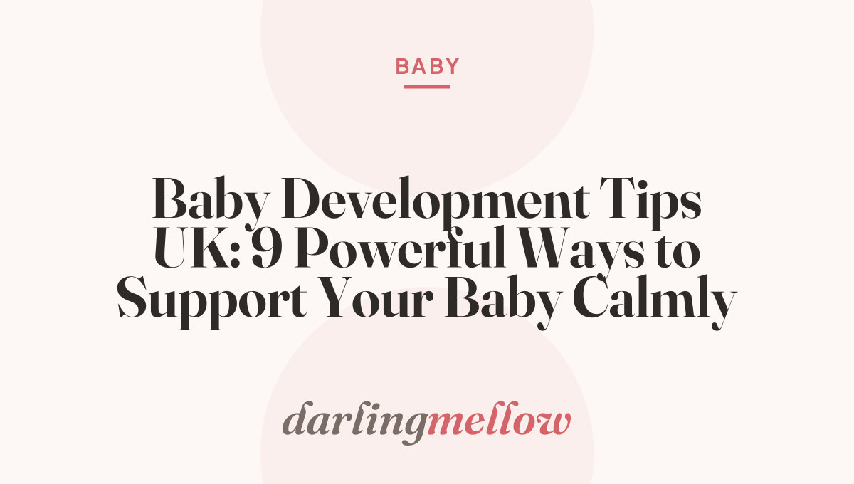 Baby Development Tips UK: 9 Powerful Ways to Support Your Baby Calmly
