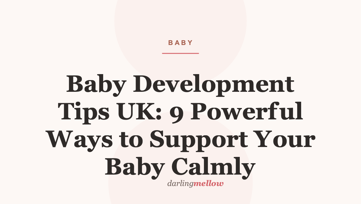 Baby Development Tips UK: 9 Powerful Ways to Support Your Baby Calmly