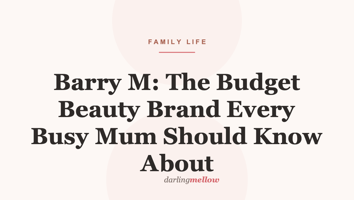 Barry M: The Budget Beauty Brand Every Busy Mum Should Know About