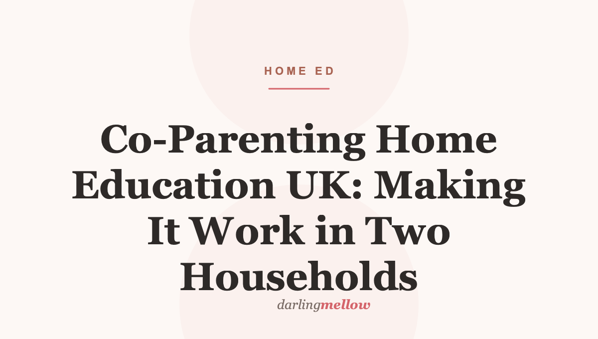 Co-Parenting Home Education UK: Making It Work in Two Households