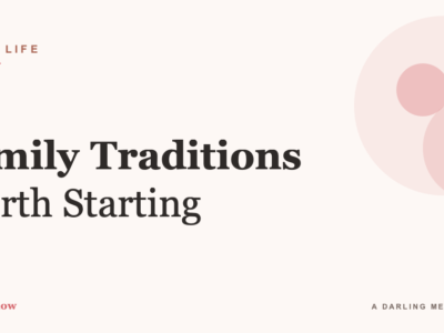 Family Traditions Worth Starting (That Your Kids Will Remember)