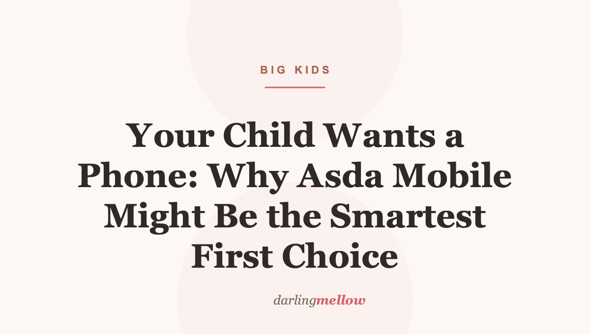 Your Child Wants a Phone: Why Asda Mobile Might Be the Smartest First Choice