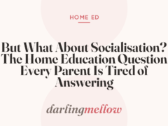 But What About Socialisation? The Home Education Question Every Parent Is Tired of Answering