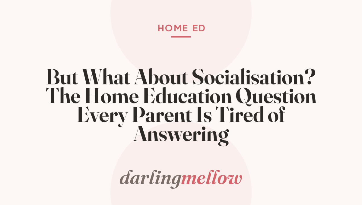 But What About Socialisation? The Home Education Question Every Parent Is Tired of Answering