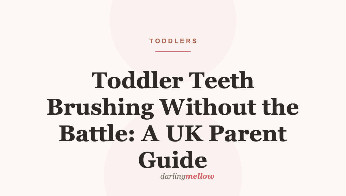 Toddler Teeth Brushing Without the Battle: A UK Parent Guide