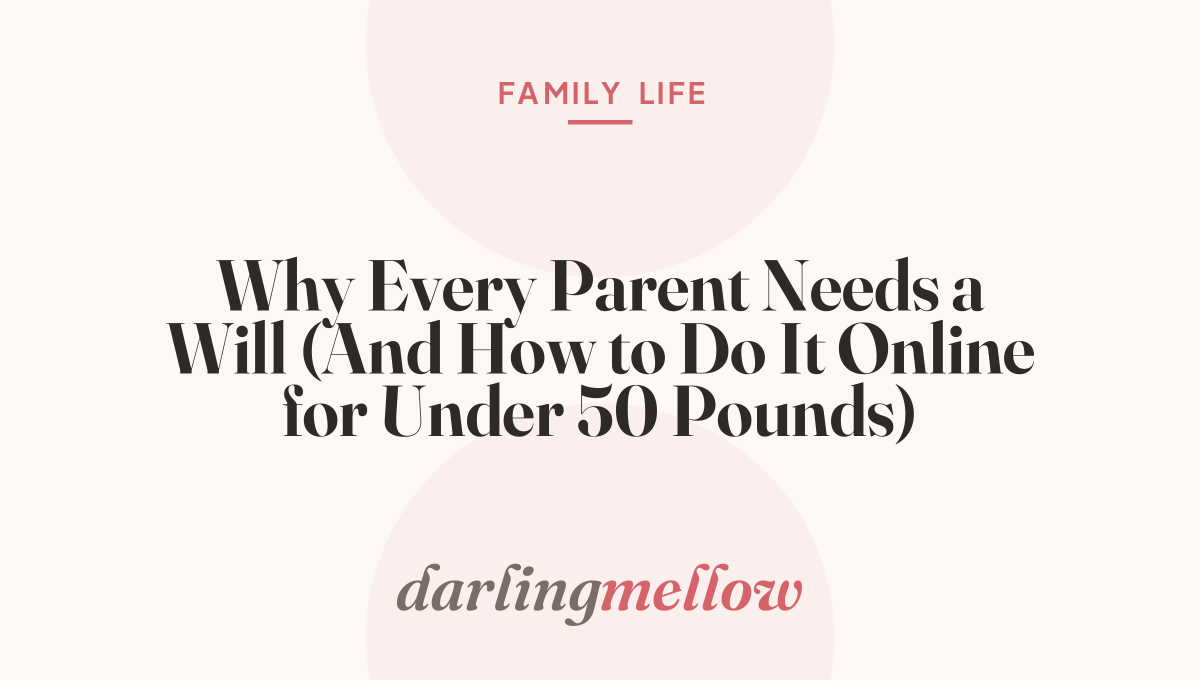 Why Every Parent Needs a Will (And How to Do It Online for Under 50 Pounds)