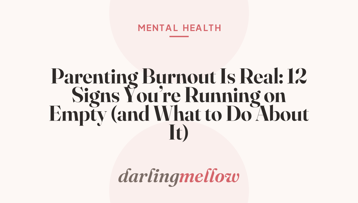 Parenting Burnout Is Real: 12 Signs You’re Running on Empty (and What to Do About It)