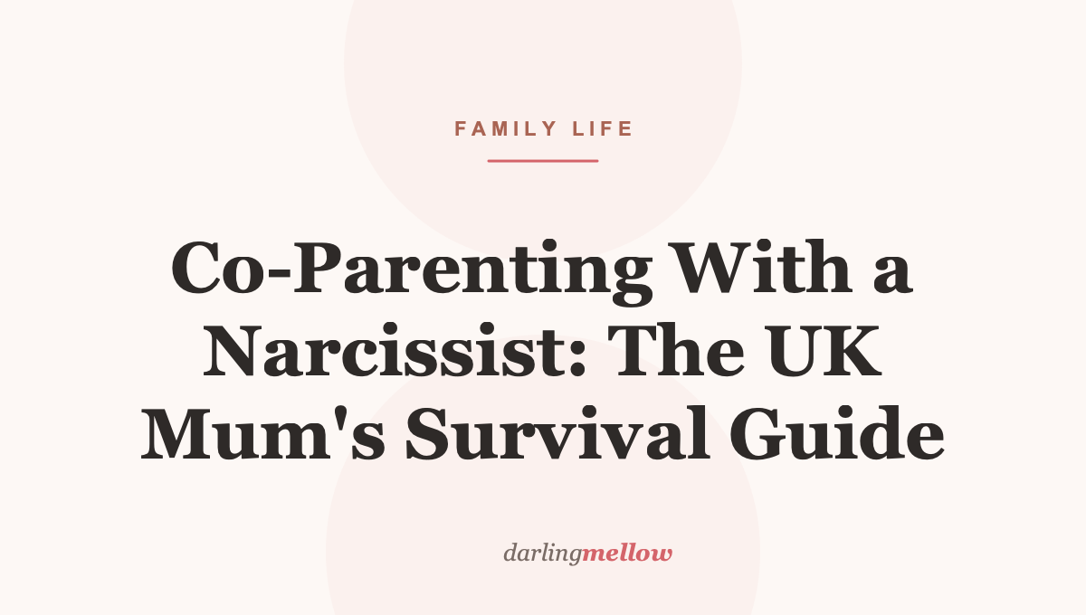 Co-Parenting With a Narcissist: The UK Mum’s Survival Guide