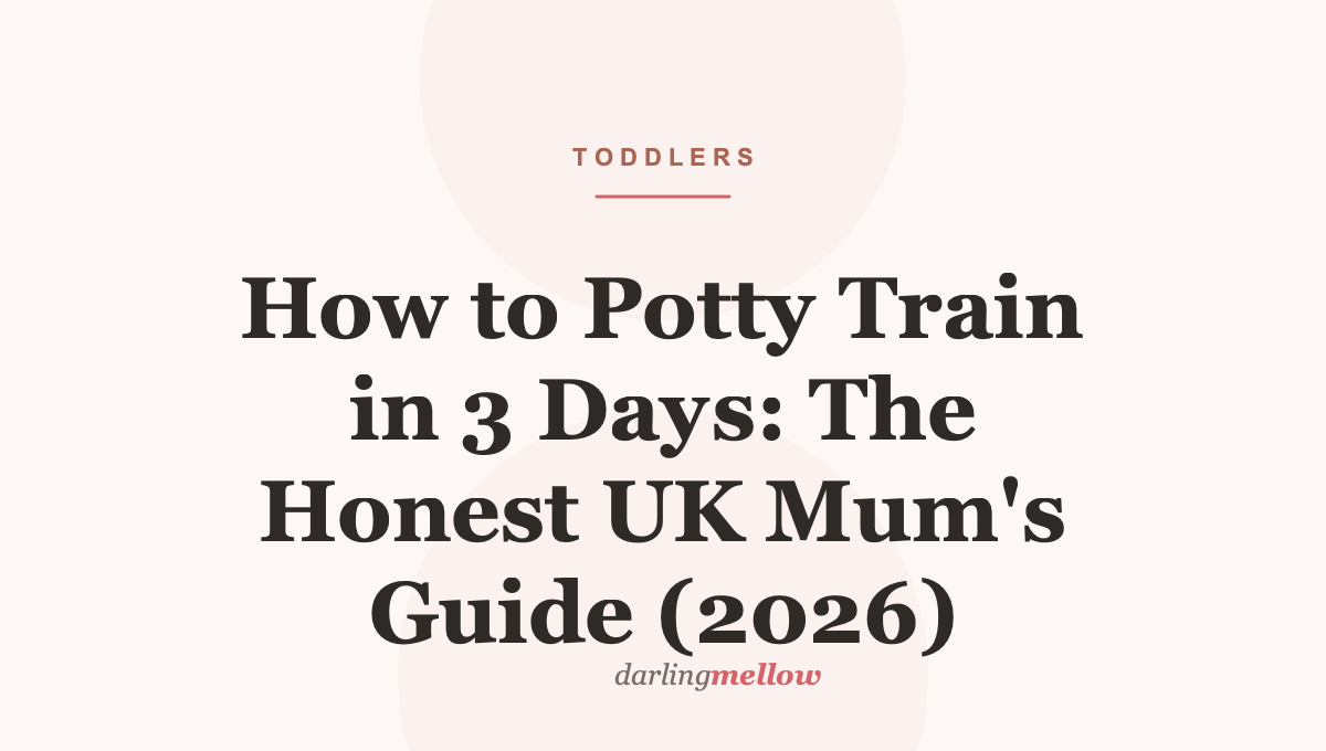 How to Potty Train in 3 Days: The Honest UK Mum’s Guide (2026)