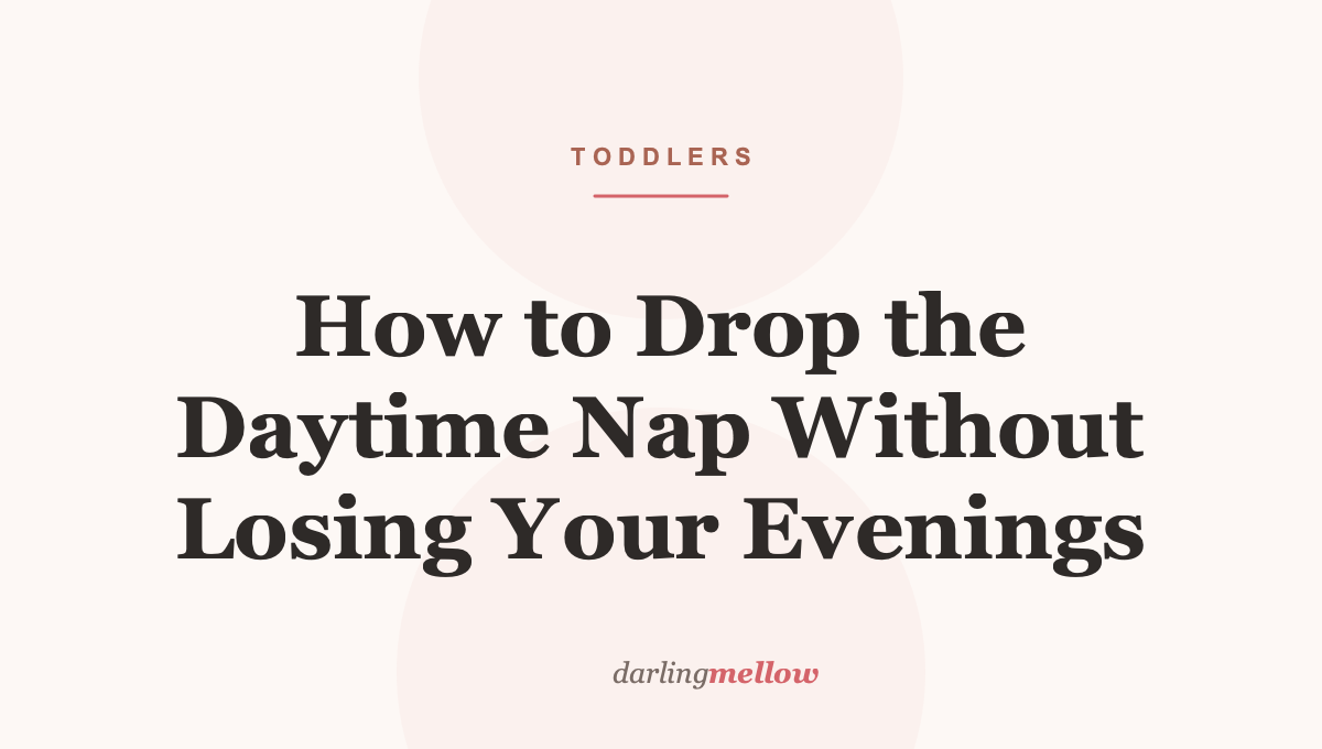 How to Drop the Daytime Nap Without Losing Your Evenings