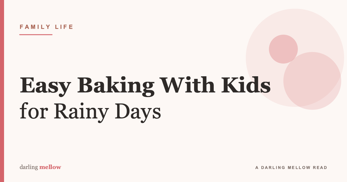 Easy Baking With Kids: Simple Recipes for Rainy Afternoons