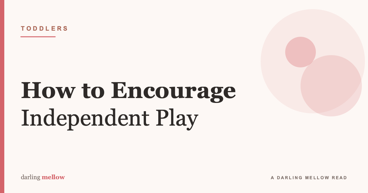 How to Encourage Independent Play (and Stop Being the Entertainment)