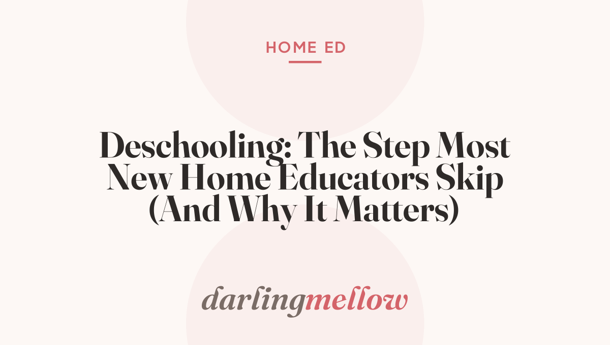 Deschooling: The Step Most New Home Educators Skip (And Why It Matters)