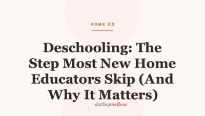 Deschooling: The Step Most New Home Educators Skip (And Why It Matters)