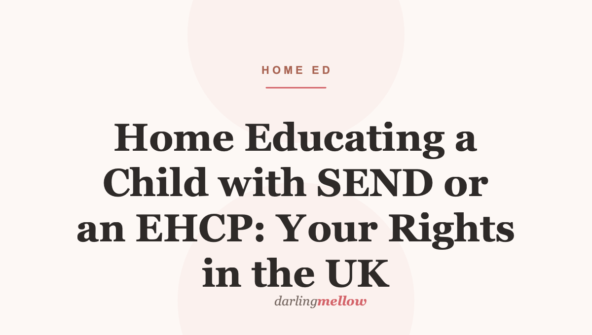 Home Educating a Child with SEND or an EHCP: Your Rights in the UK