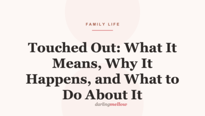 Touched Out: What It Means, Why It Happens, and What to Do About It