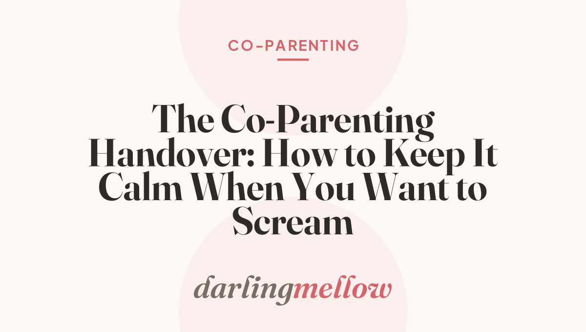 The Co-Parenting Handover: How to Keep It Calm When You Want to Scream