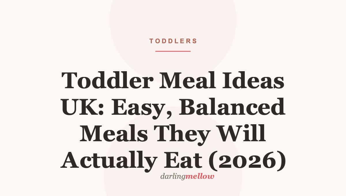 Toddler Meal Ideas UK: Easy, Balanced Meals They Will Actually Eat (2026)