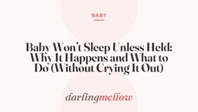 Baby Won’t Sleep Unless Held: Why It Happens and What to Do (Without Crying It Out)