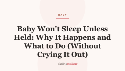 Baby Won’t Sleep Unless Held: Why It Happens and What to Do (Without Crying It Out)