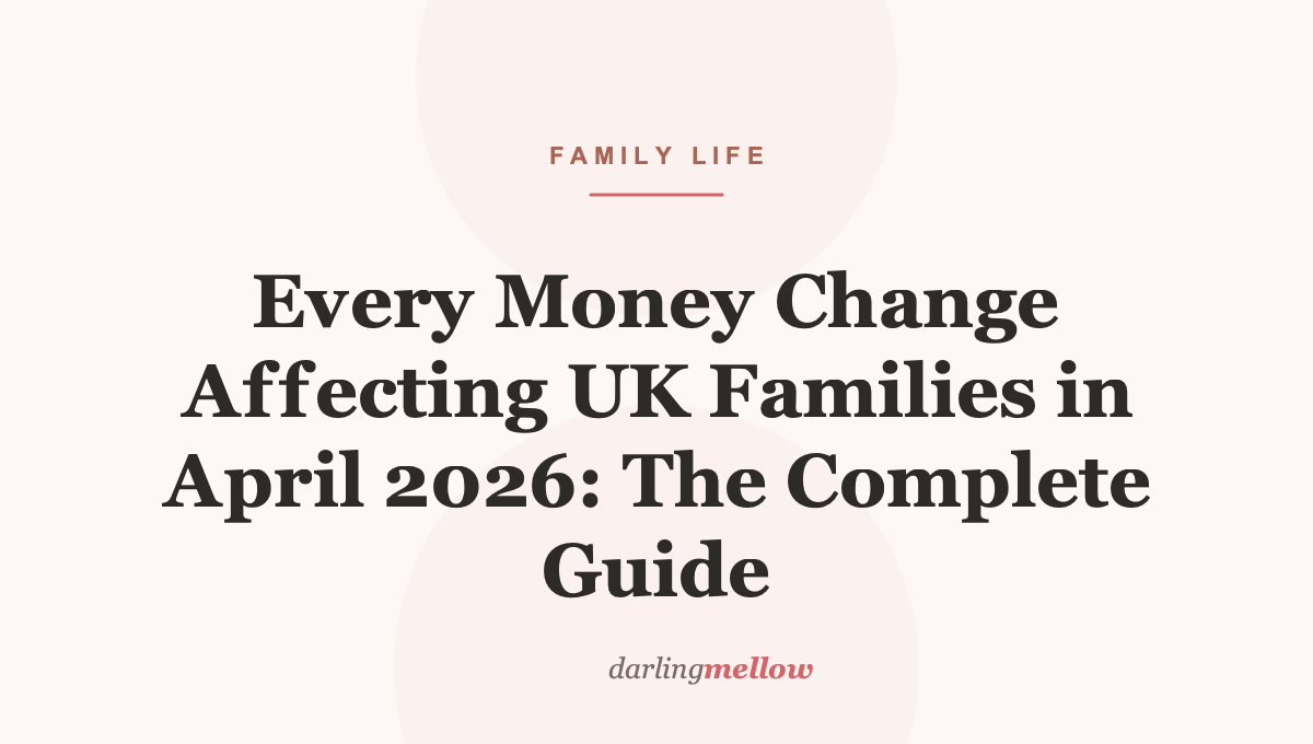 Every Money Change Affecting UK Families in April 2026: The Complete Guide