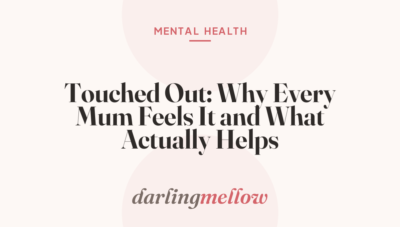 Touched Out: Why Every Mum Feels It and What Actually Helps