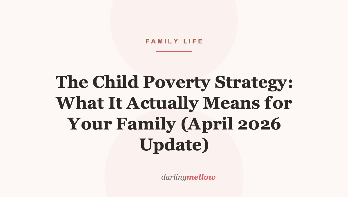 The Child Poverty Strategy: What It Actually Means for Your Family (April 2026 Update)