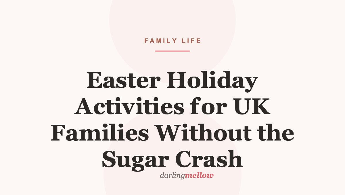 Easter Holiday Activities for UK Families Without the Sugar Crash