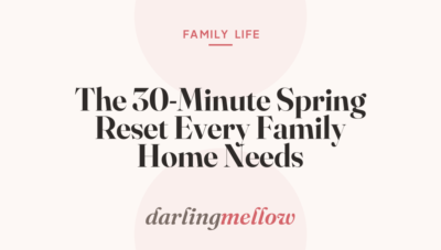 The 30-Minute Spring Reset Every Family Home Needs