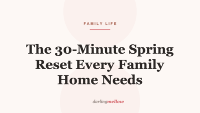 The 30-Minute Spring Reset Every Family Home Needs