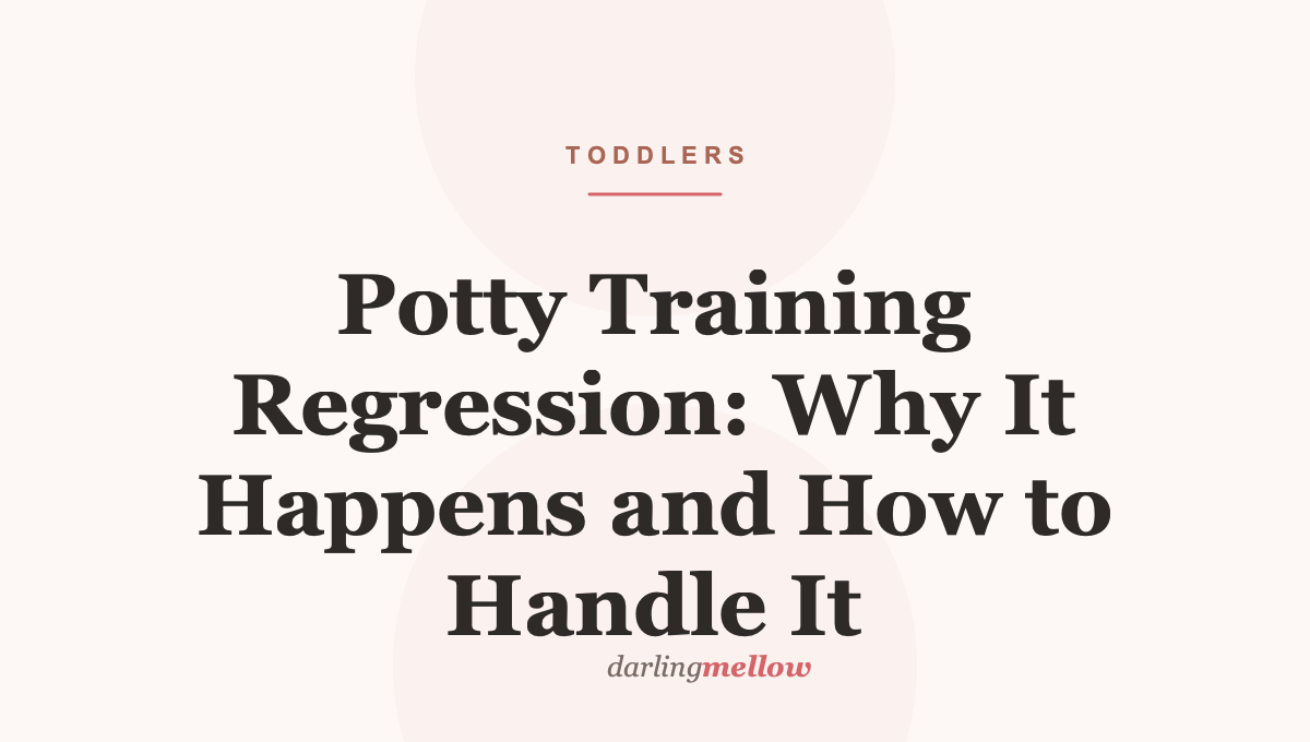 Potty Training Regression: Why It Happens and How to Handle It
