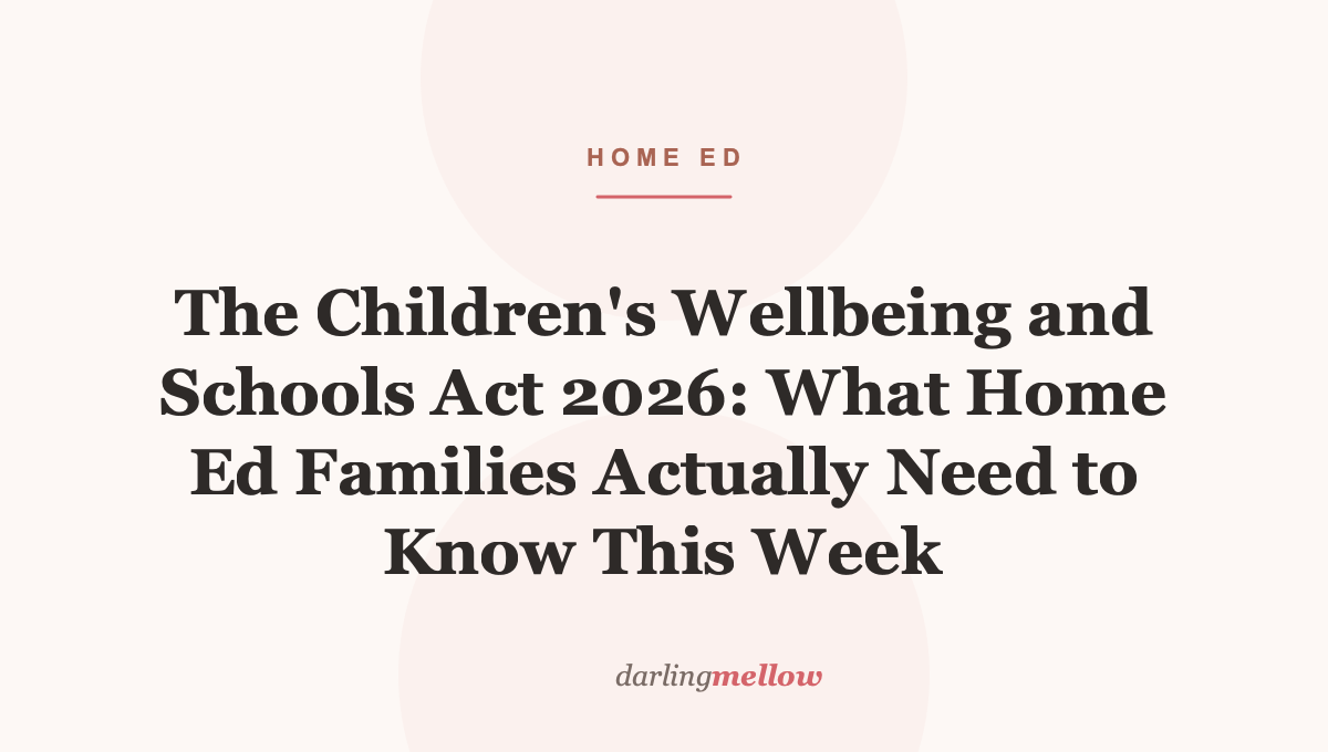 The Children’s Wellbeing and Schools Act 2026: What Home Ed Families Actually Need to Know This Week