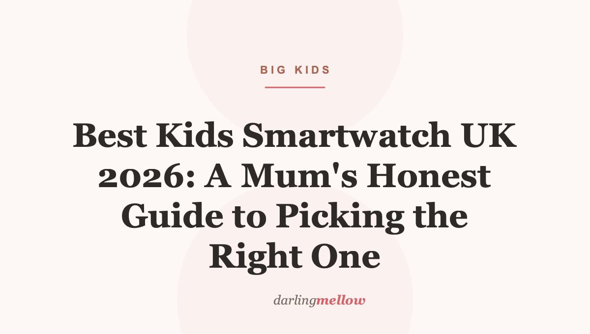Best Kids Smartwatch UK 2026: A Mum’s Honest Guide to Picking the Right One