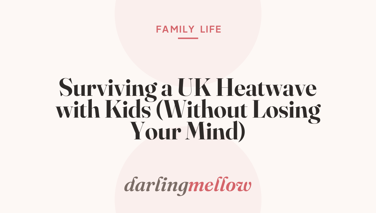 Surviving a UK Heatwave with Kids (Without Losing Your Mind)