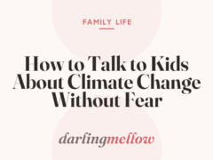 How to Talk to Kids About Climate Change Without Fear