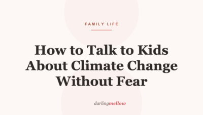 How to Talk to Kids About Climate Change Without Fear