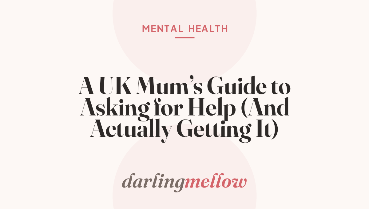 A UK Mum’s Guide to Asking for Help (And Actually Getting It)