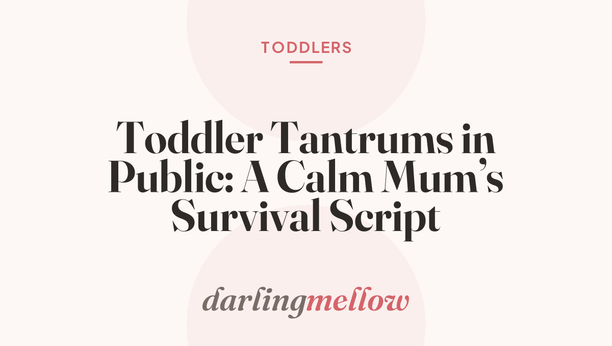 Toddler Tantrums in Public: A Calm Mum’s Survival Script