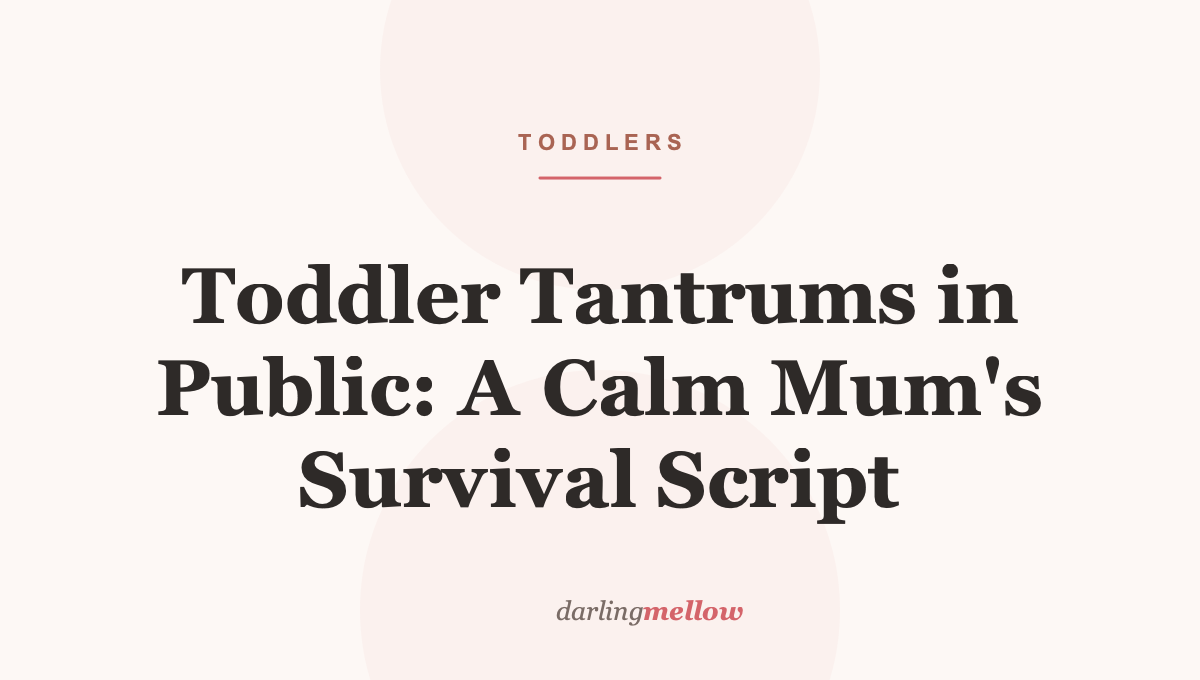 Toddler Tantrums in Public: A Calm Mum’s Survival Script
